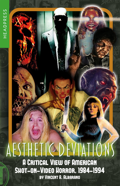 Aesthetic Deviations: A Critical View of American Shot-On-Video Horror, 1984-1994 [Book]